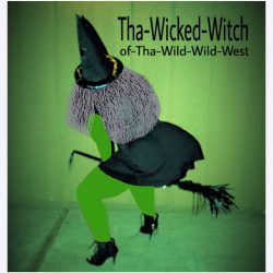 Tha Wicked Witch of Tha Wild Wild West